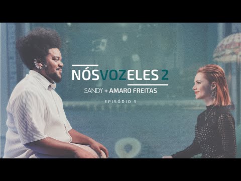 Sandy, Amaro Freitas - Nós, Voz, Eles 2 – Episódio: Amor Não Testado