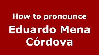 How to pronounce Eduardo Mena Córdova