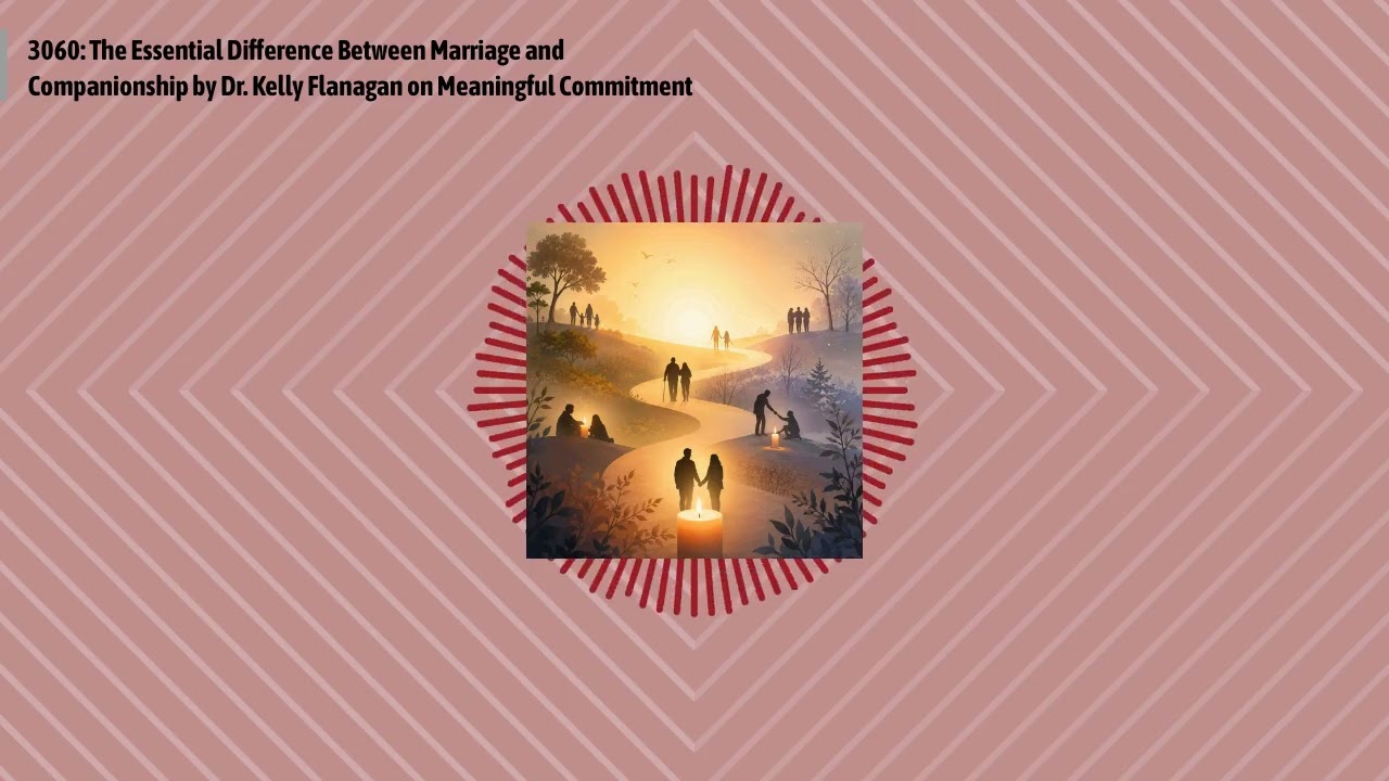 3060: The Essential Difference Between Marriage and Companionship by Dr. Kelly Flanagan on...