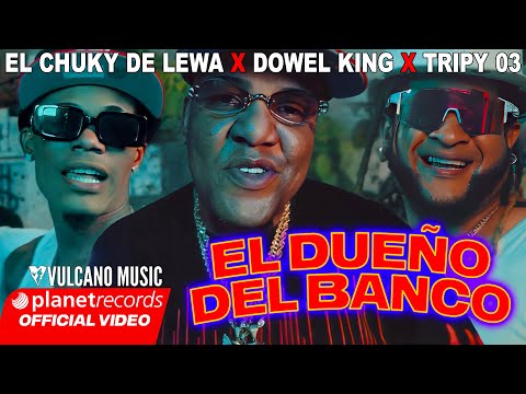 EL CHUKY DE LEWA ❌ DOWEL KING ❌ TRIPY 03 - EL DUEÑO DEL BANCO (VIDEO OFICIAL)
