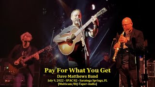 "Pay For What You Get" - Dave Matthews Band - 7/9/2022  - SPAC - [Multicam/HQ-Audio] - Saratoga, NY