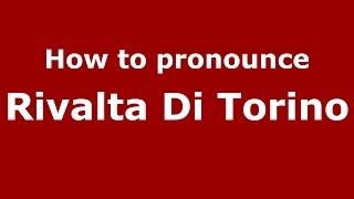 How to pronounce Rivalta Di Torino