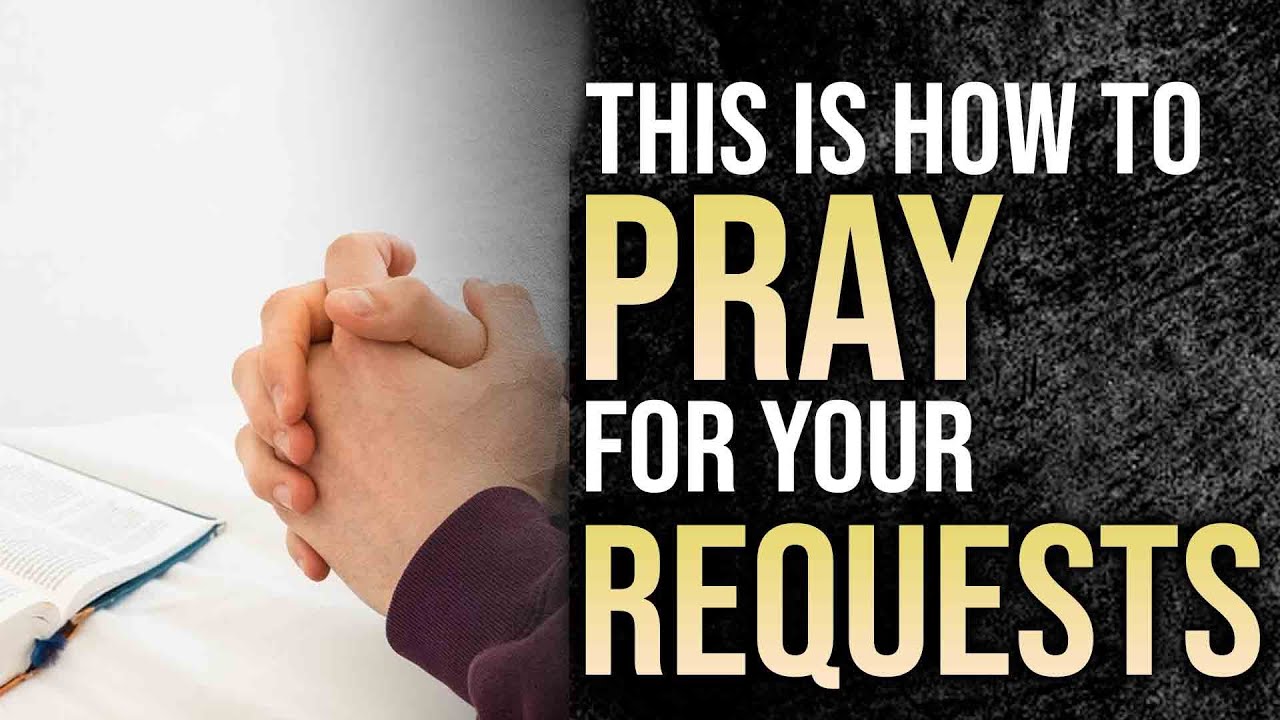 How to PRAY for your REQUESTS and Petitions Before God