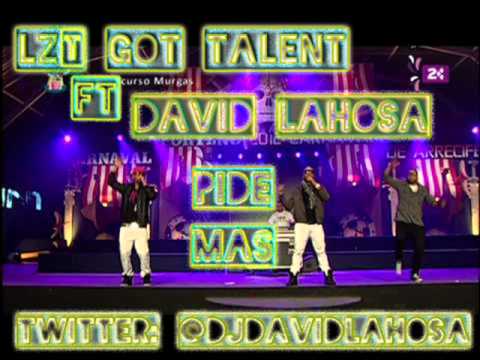 Lzt Got Talent ft David Lahosa - Pide Mas Remix Abril 2012