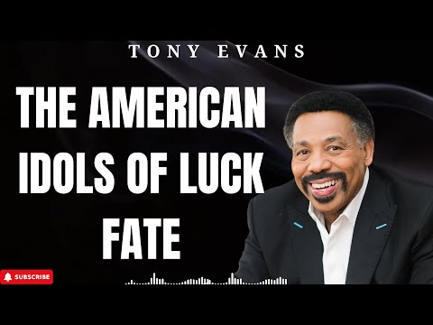 Holy Week - The American Idols of Luck Fate - Tony Evans 2024