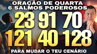 Oração de Quarta 6 SALMOS PODEROSOS 23, 91, 70, 121, 40, 128 para receber e vitórias
