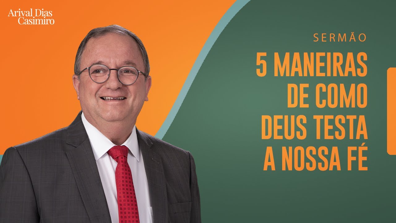 5 maneiras de como Deus testa nossa fé |  Rev. Arival Dias Casimiro