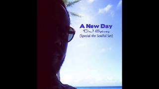 &quot;A New Day&quot; (A Special 4hr Soulful House Mix) by DJ Spivey