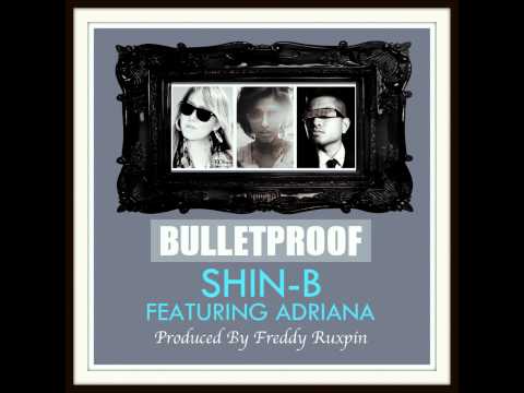 Shin-B ft.  Adriana - BULLETPROOF (Prod. by Freddy Ruxpin) @RealShinB