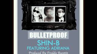 Shin-B ft.  Adriana - BULLETPROOF (Prod. by Freddy Ruxpin) @RealShinB