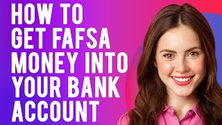 How to Get FAFSA Money Into Your Bank Account (A Step-by-Step Guide)