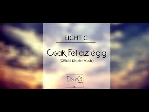 EIGHT G - Csak Fel Az Égig (OFFICIAL DISTRICT MUSIC)