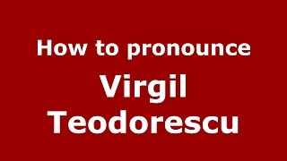 How to pronounce Virgil Teodorescu