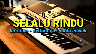 Download lagu Musik karaoke lirik//selalu rindu// NADA cewek //evitamala// by jampangpbg //psr670 mp3