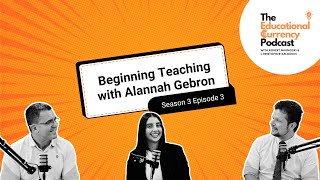 Beginning Teaching with Alannah Gebron | Season 3 Episode 3