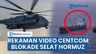 Detik-detik CENTCOM Tebar Senjata Tempur, Perketat Aksi Blokade di Selat Hormuz Cegah Kapal ke Iran