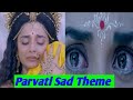 Parvati Sad Heartbroken Theme Music Mahakali Serial
