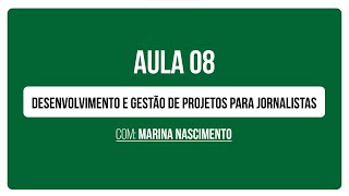 Aula 8 | Gestão de projetos para jornalistas, com Marina Nascimento | Curso Inclusão e Diversidade