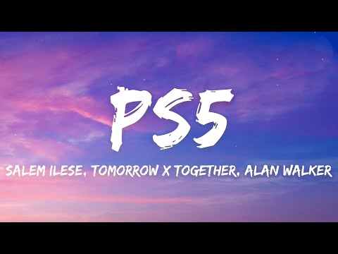 Salem ilese, TOMORROW X TOGETHER - PS5 (Lyrics) feat. Alan Walker