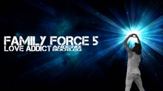 Family Force 5 - Love Addict [Andenix Bootleg]