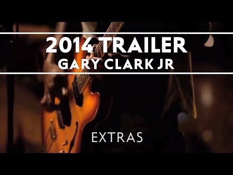 Gary Clark Jr  - 2014 Trailer [EXTRAS]