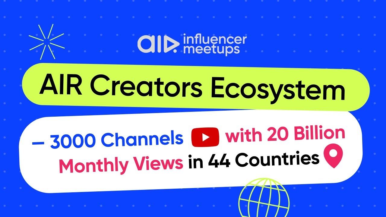 AIR Creators Ecosystem — 3000 Channels with 20 Billion Monthly Views in 44 Countries