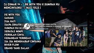 Download lagu DJ D3MAR ™️ - '' BE WITH YOU X SUMPAH KU MENCINTAIMU '' [ MAS TOLE ] mp3