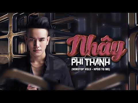 Nhây - Phi Thành Mix( Nonstop Vol9 - HPBD To Me)