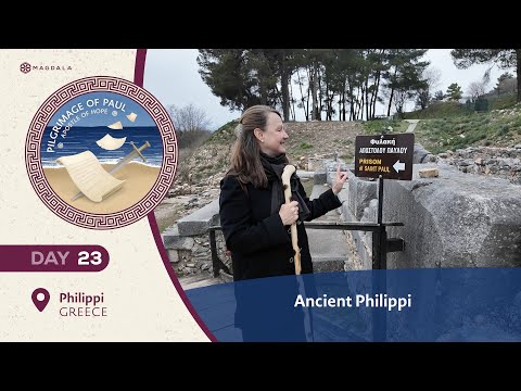 Ancient Philippi | Pilgrimage of Paul Apostle of Hope | Magdala