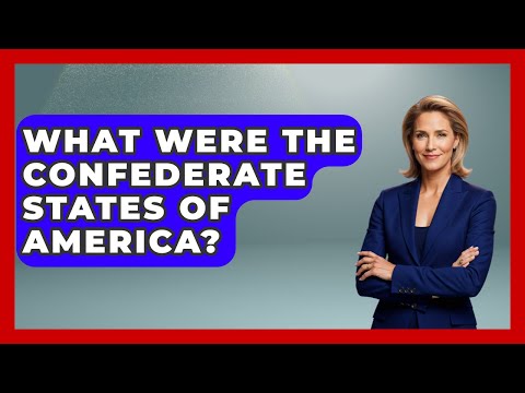 What Were The Confederate States Of America? - Your Civil Rights Guide