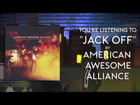American Awesome Alliance - Jack Off ft. Jeremiah Hagan