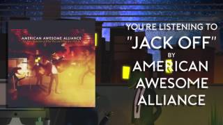 American Awesome Alliance - Jack Off ft. Jeremiah Hagan