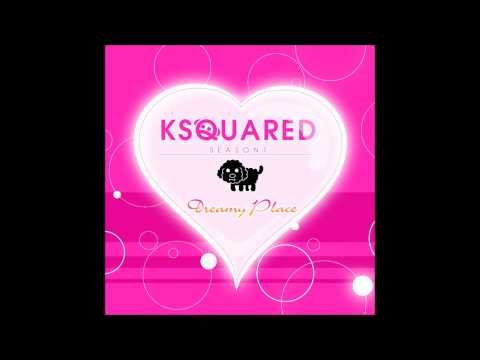 Dreamy Place / KSQUARED（ケースクエアード） サンプル　short ver.