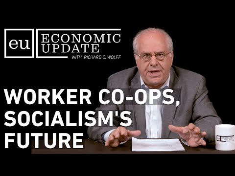 Economic Update: Worker Co-Ops, Socialism's Future