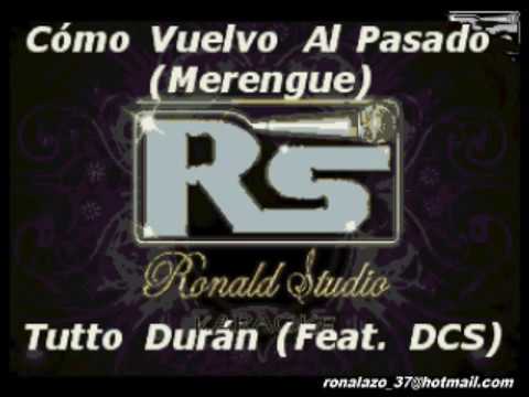 Tutto Durán Feat  DCS - Cómo Vuelvo Al Pasado -  Merengue Exclusivo