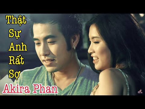 Thật sự anh rất sợ - Akira Phan