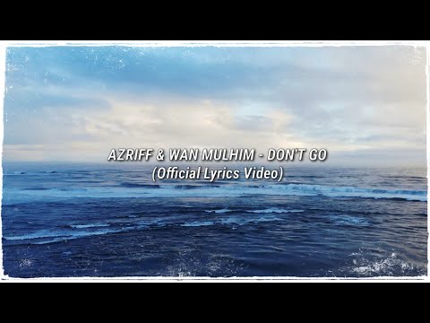 Azriff & Wan Mulhim - Don't Go (Official Lyrics Video)