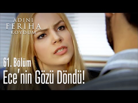 Ece'nin gözü döndü - Adını Feriha Koydum 61. Bölüm