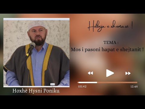HUTBE| Mos i pasoni hapat e shejtanit! Hoxhë Hysni Poniku