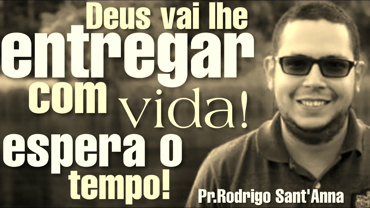 Deus vai lhe entregar com vida - ESPERA O TEMPO - Pr.Rodrigo Sant'Anna