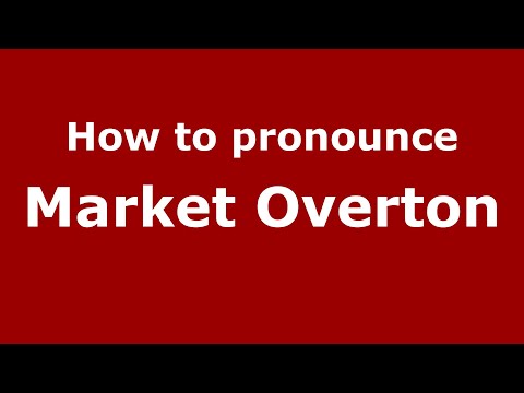 How to pronounce Market Overton (English/UK) - PronounceNames.com