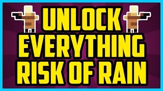 How To Unlock EVERYTHING On Risk Of Rain 2017 - Risk Of Rain Unlock All Characters Cheat Items