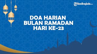 Bacaan Doa Hari ke-23 Ramadan 1443 H atau Senin, 25 April 2022, Lengkap Arab Latin dan Artinya