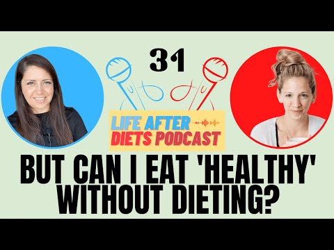 But Can I Eat 'Healthy' Without Dieting? Life After Diets Episode 31