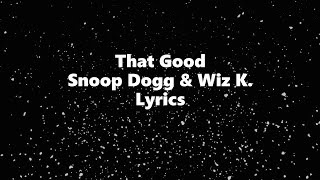 That Good - Snoop Dogg Ft Wiz Khalifa - Lyrics 🎶, *that good lyrics (Letra)