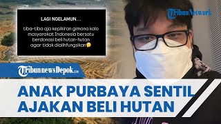 ANAK PURBAYA 'SEMPROT' Ajakan soal Patungan Beli Hutan, Sebut Bakal Lebih Chaos Ingatkan Pungli