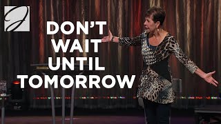 Don't Wait Until Tomorrow | Joyce Meyer