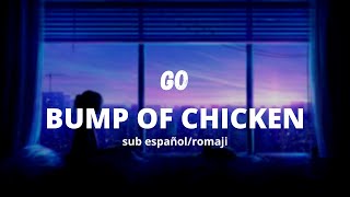 BUMP OF CHICKEN - GO // sub español/romaji
