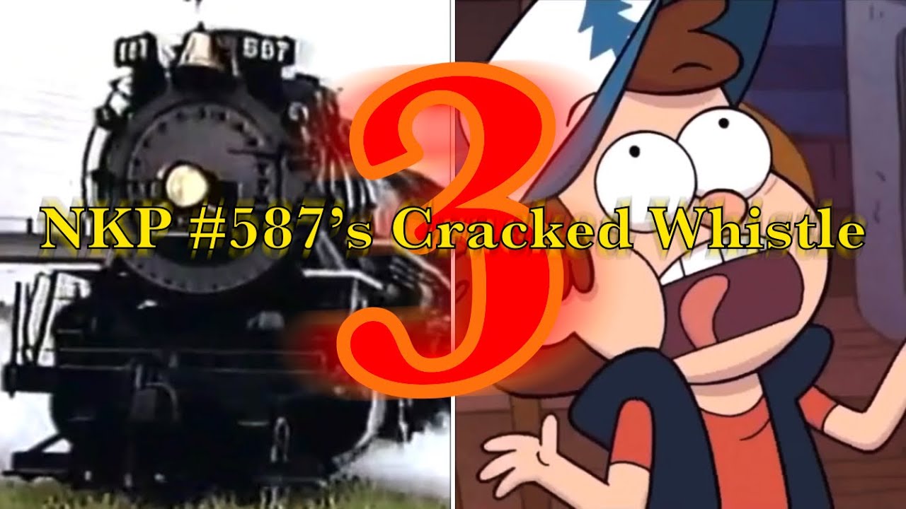 NKP #587’s Cracked Whistle in a Nutshell 3