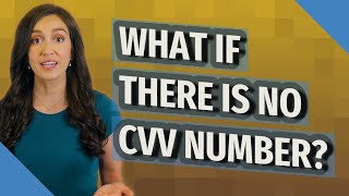 What if there is no CVV number?